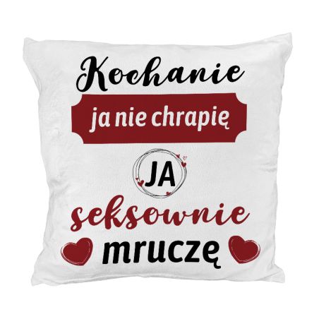 Pluszowa poduszka "Kochanie ja nie chrapię, ja seksownie mruczę".