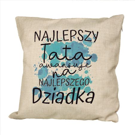 Poduszka lniana (imitująca len) "Najlepszy Tata awansuje na Najlepszego Dziadka"- prezent z informacją o ciąży.