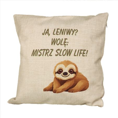 Poduszka lniana (imitująca len) z nadrukiem "Ja leniwy? Wolę mistrz slow life"..