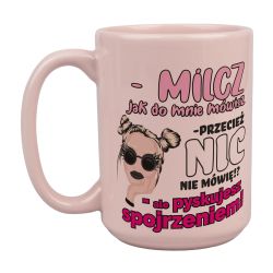 Śmieszny kubek „Milcz, jak do mnie mówisz” 450ml – dla...
