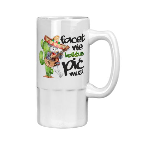 Kufel z nadrukiem "Facet nie kaktus – pić musi!" - dla miłośnika piwa