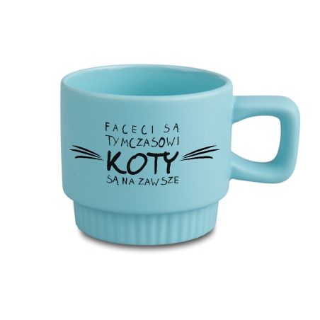 Kubek ceramiczny „Faceci są tymczasowi, koty są na zawsze” 🐱☕